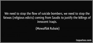 We need to stop the flow of suicide bombers, we need to stop the ...