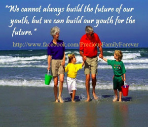 We cannot always build the future for our youth, but we can build our ...