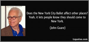 Does the New York City Ballet affect other places? Yeah, it lets ...