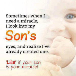 Sometimes When I Need A Miracle I Look Into My Son’s