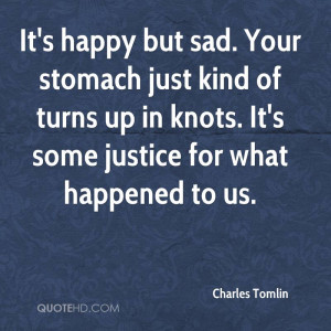 It's happy but sad. Your stomach just kind of turns up in knots. It's ...