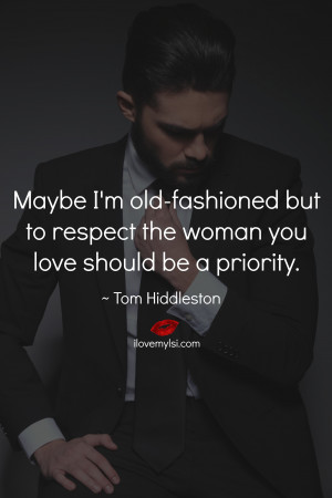 Maybe I’m old-fashioned but to respect the woman you love should be ...