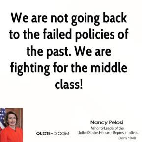 Nancy Pelosi - We are not going back to the failed policies of the ...