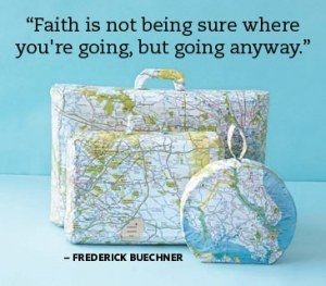 Frederick Buechner: Faith is not being sure where you're going, but ...