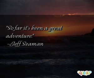 So far it's been a great adventure .