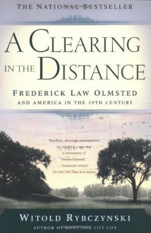 Clearing in the Distance: Frederick Law Olmsted and America in the ...