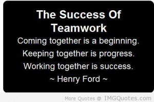 ... Together Is Progress, And Working Together Is Success. - Henry Ford