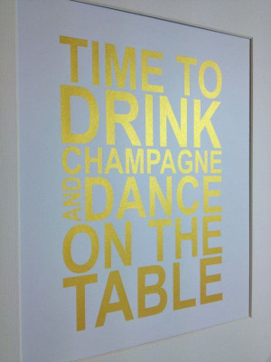 Gold quote print Time to drink champagne and dance on the table 8x10 ...