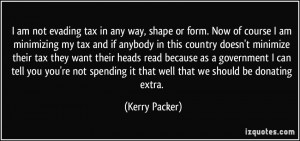... spending it that well that we should be donating extra. - Kerry Packer