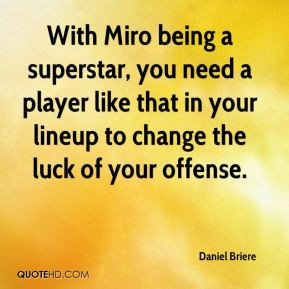 Daniel Briere - With Miro being a superstar, you need a player like ...