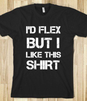 Funny: I D Flex, Couldn T Handles, Funny Sayings On Shirts, Funny ...