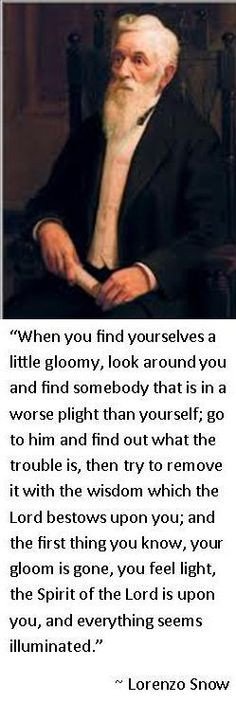 Lorenzo Snow- if gloomy help others quote, This has been my favorite ...