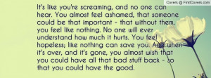 ... feel like nothing. No one will ever understand how much it hurts. You