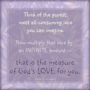 purest, most all-consuming love [imaginable]. Now multiply that love ...