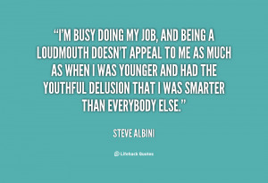 quote-Steve-Albini-im-busy-doing-my-job-and-being-58588.png