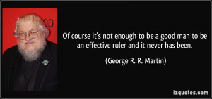 it's not enough to be a good man to be an effective ruler and it never ...