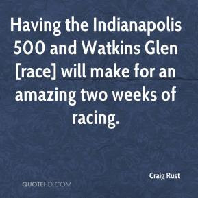 Craig Rust - Having the Indianapolis 500 and Watkins Glen [race] will ...