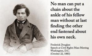 ... his own neck. Frederick Douglass, Speech at Civil Rights Mass Meeting