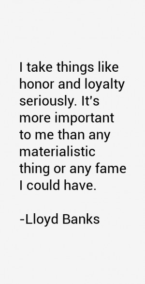 take things like honor and loyalty seriously. It's more important to ...