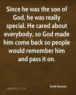 Emily Dawson - Since he was the son of God, he was really special. He ...