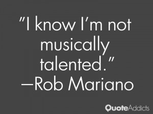 rob mariano quotes i know i m not musically talented rob mariano