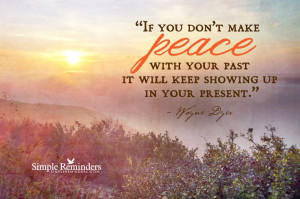 Make Peace with Your Past by Wayne Dyer (@DrWayneWDyer) at @Simple ...