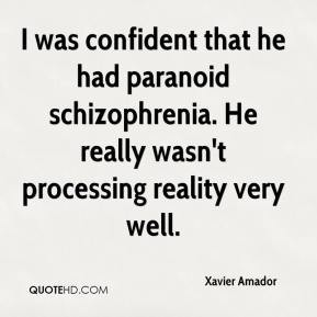 Xavier Amador - I was confident that he had paranoid schizophrenia. He ...