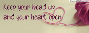 keep your head up , Pictures , and your heart open. , Pictures