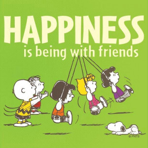 Happiness is being with friends