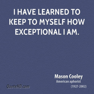 have learned to keep to myself how exceptional I am.