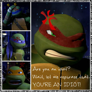 TMNT:: Raph: You're an idiot by Culinary-Alchemist