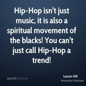 Hill - Hip-Hop isn't just music, it is also a spiritual movement ...