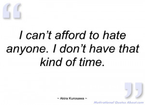 can’t afford to hate anyone akira kurosawa