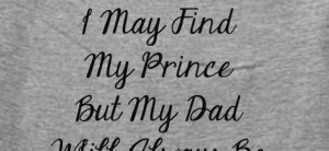 may find my prince but my dad will always be my king