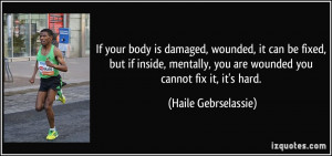 If your body is damaged, wounded, it can be fixed, but if inside ...