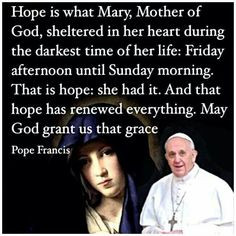 Hope is what Mary, Mother of God, sheltered in her heart during the ...