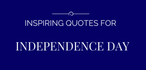 15 Inspiring Independence Day Quotes