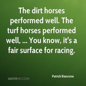 Patrick Biancone - The dirt horses performed well. The turf horses ...