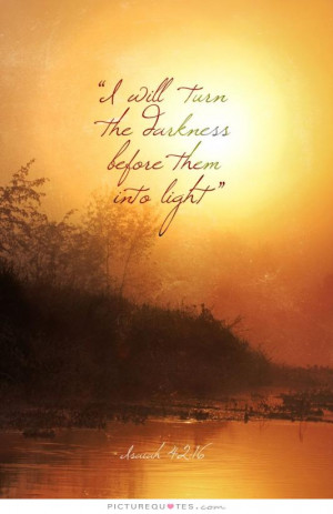 will turn the darkness before them into light Picture Quote #1
