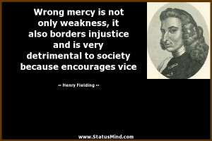 ... detrimental to society because encourages vice - Henry Fielding Quotes