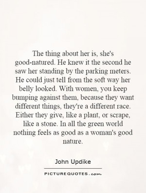 The thing about her is, she's good-natured. He knew it the second he ...