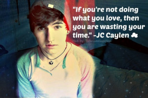 This is my fave Jc Caylen quote, Plus I made the edit haha. c: I just ...