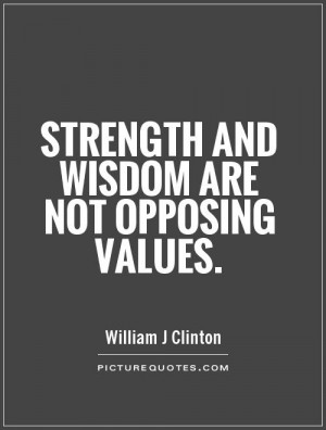 Strength and wisdom are not opposing values Picture Quote #1