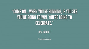 Usain Bolt Running Quotes .org/quote/usain-bolt/come