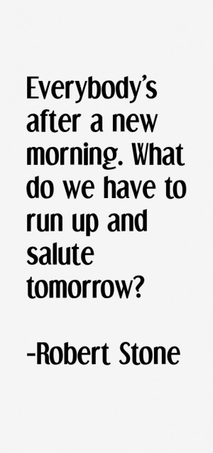 Everybody's after a new morning. What do we have to run up and salute ...