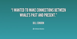 wanted to make connections between Whale's past and present.”