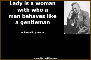 ... man behaves like a gentleman - Russell Lynes Quotes - StatusMind.com