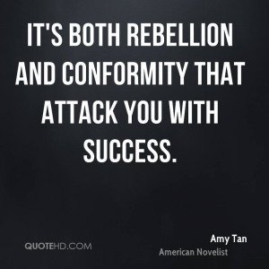 It's both rebellion and conformity that attack you with success.