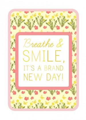 Breathe & SMILE, It's a brand new day by beatrice