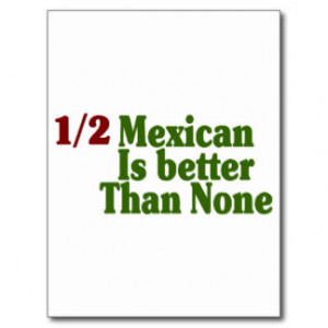 Half Mexican Is Better Postcard